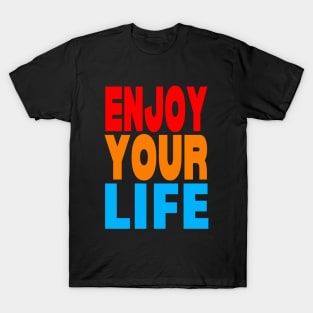 Enjoy your life T-Shirt